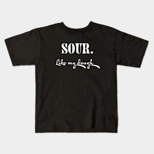 Sour. Like My Dough Kids T-Shirt